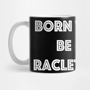 Born to be Raclette Mug